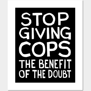 Stop Giving Cops the Benefit of the Doubt Posters and Art